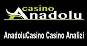 AnadoluCasino Casino Analizi