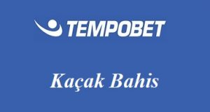 Tempobet Kaçak Bahis