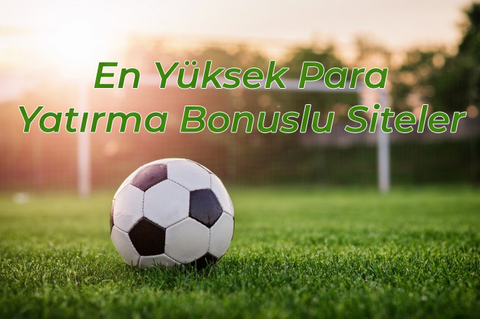 En Yüksek Para Yatırma Bonuslu Siteler