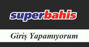 Süperbahis Giriş Yapamıyorum