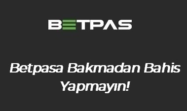 Betpasa Bakmadan Bahis Yapmayın