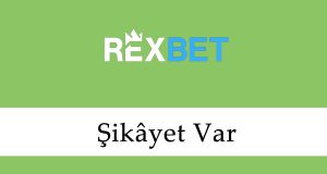 Rexbet Şikâyet Var