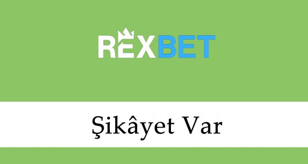 Rexbet Şikâyet Var