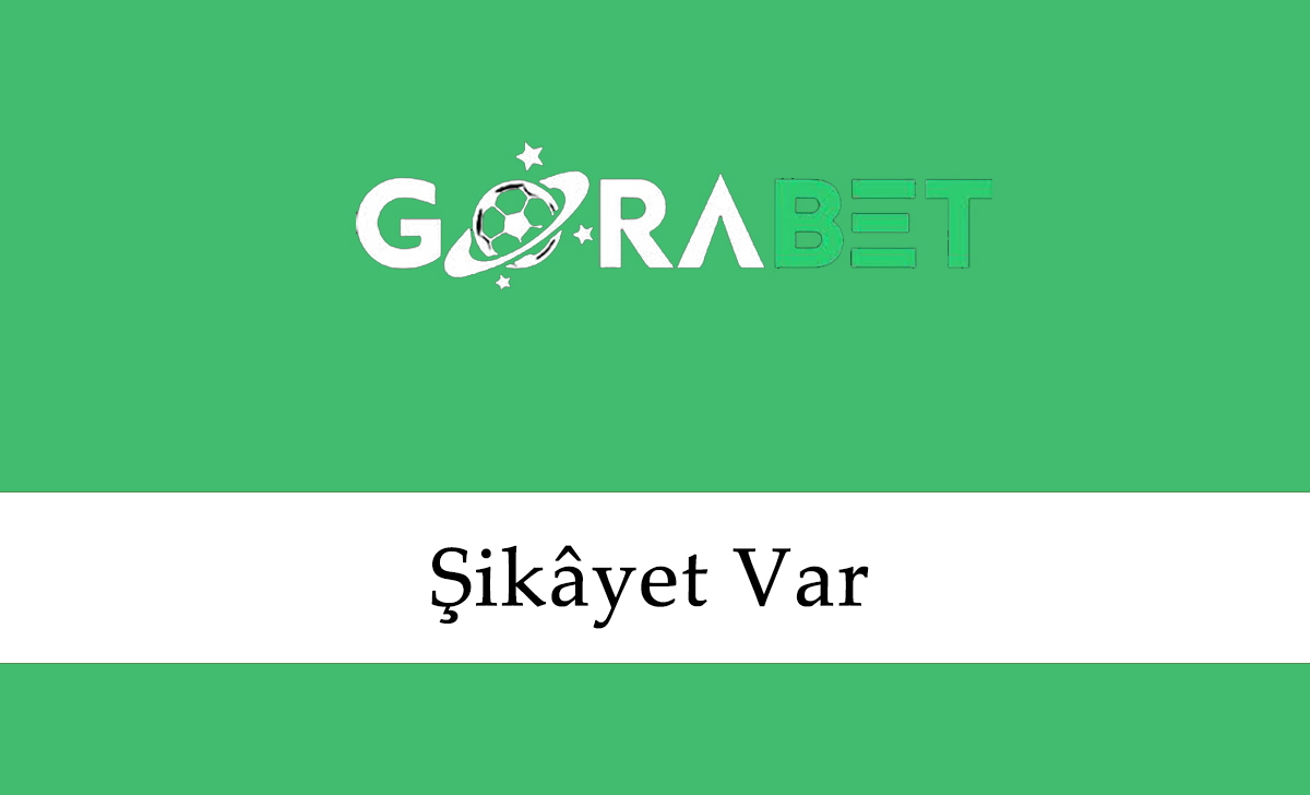 Gorabet Şikâyet Var