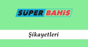 Süperbahis Şikayetleri