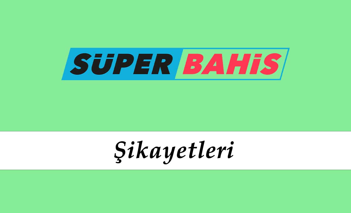 Süperbahis Şikayetleri