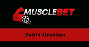 Musclebet Bahis Oranları