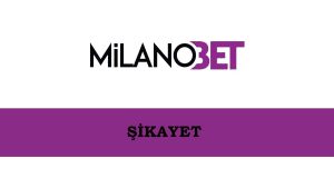 Milanobet Şikayet