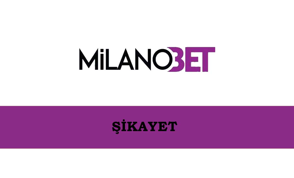 Milanobet Şikayet