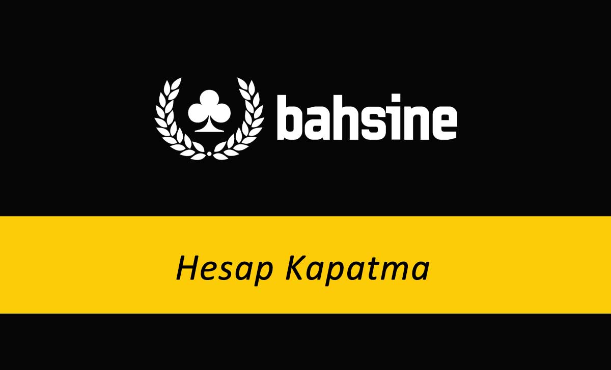 Bahsine hesap kapatma