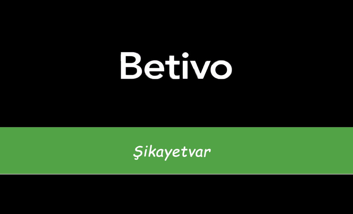 Betivo Şikayetvar