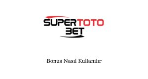 Süpertotobet Bonus Nasıl Kullanılır?