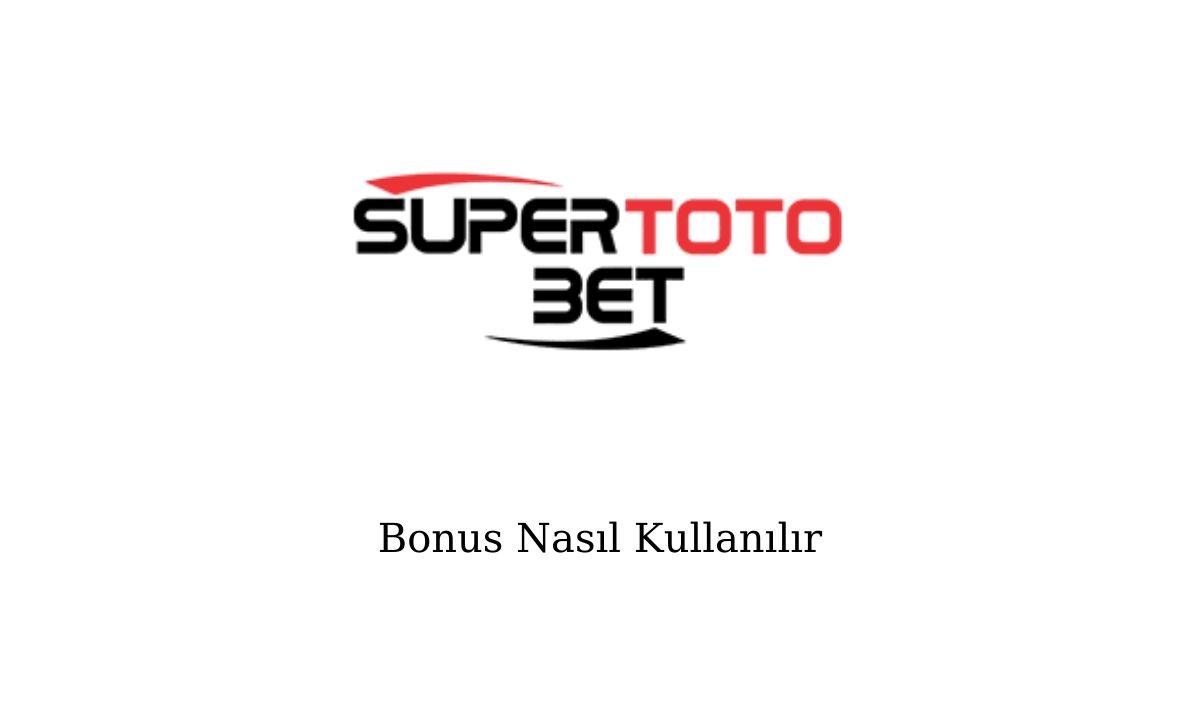 Süpertotobet Bonus Nasıl Kullanılır?