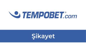 Tempobet Şikayet