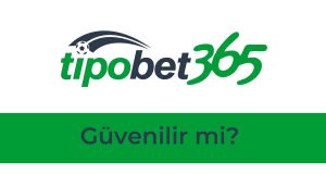 Tipobet Güvenilir mi