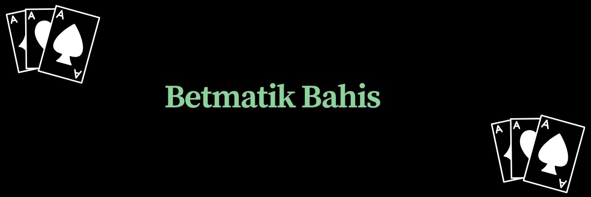 Betmatik Bahis
